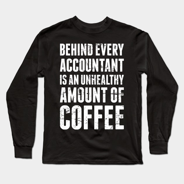 Coffee| Funny Accountant Quote Long Sleeve T-Shirt by MeatMan